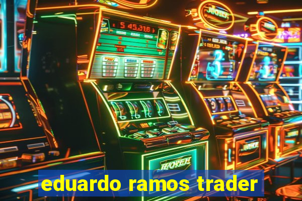 eduardo ramos trader