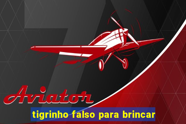 tigrinho falso para brincar