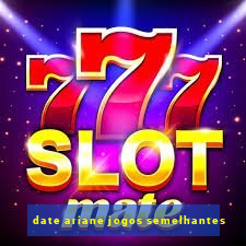 date ariane jogos semelhantes