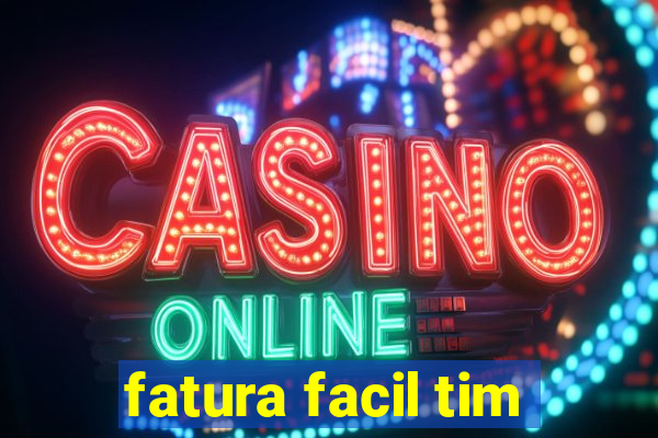 fatura facil tim
