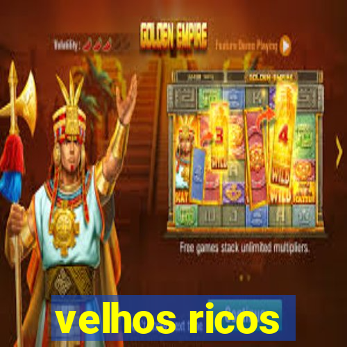 velhos ricos