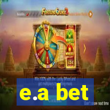 e.a bet