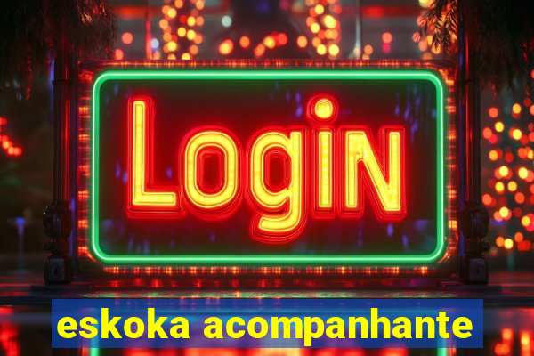 eskoka acompanhante
