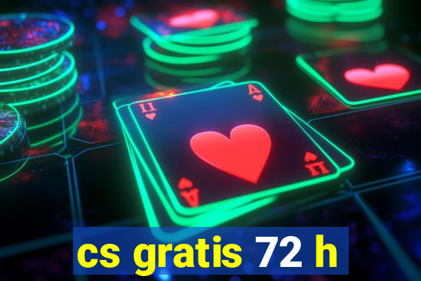 cs gratis 72 h