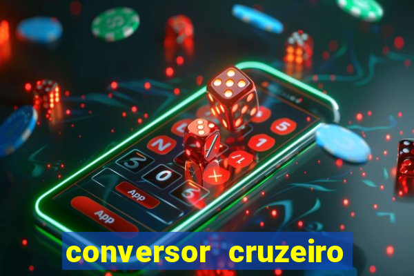 conversor cruzeiro para real