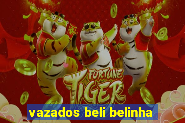 vazados beli belinha