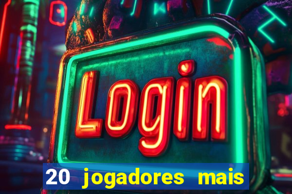 20 jogadores mais ricos do mundo