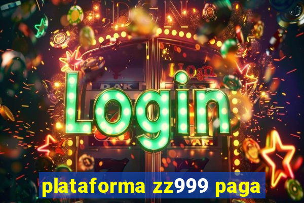 plataforma zz999 paga