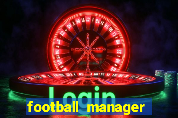 football manager 2021 touch 21.4.0 apk