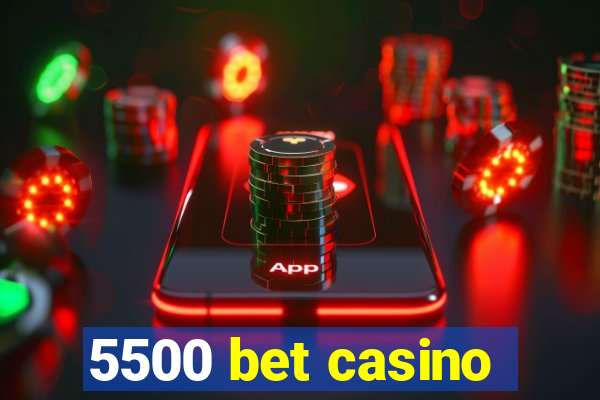 5500 bet casino