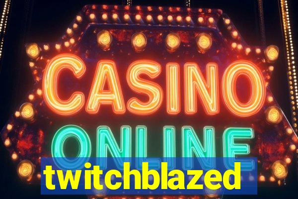 twitchblazed