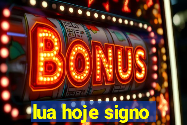 lua hoje signo