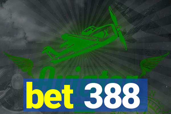 bet 388