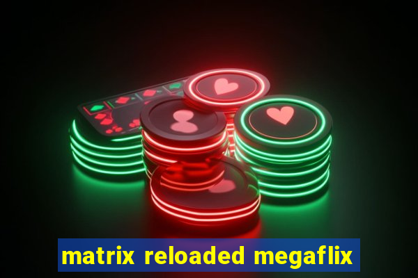 matrix reloaded megaflix