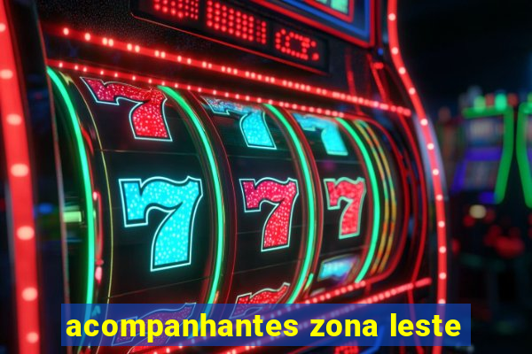 acompanhantes zona leste