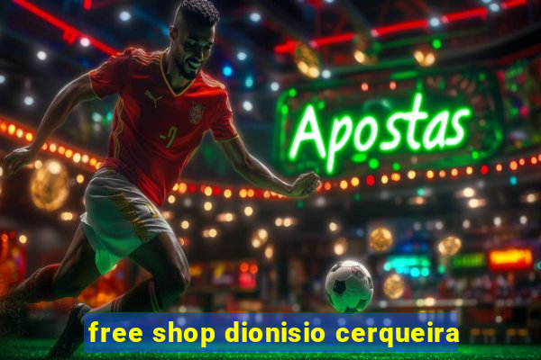 free shop dionisio cerqueira