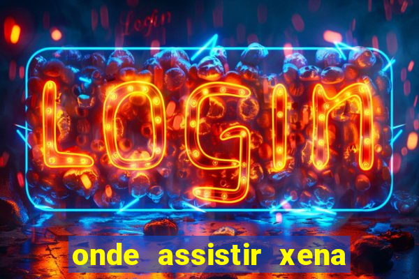 onde assistir xena a princesa guerreira