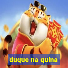 duque na quina