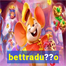 bettradu??o