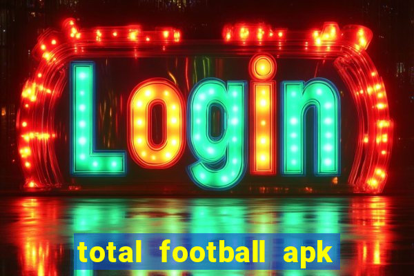 total football apk mod dinheiro infinito