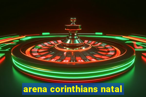 arena corinthians natal