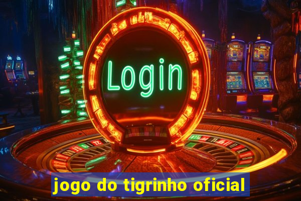 jogo do tigrinho oficial