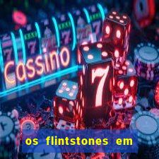 os flintstones em viva rock vegas filme completo dublado