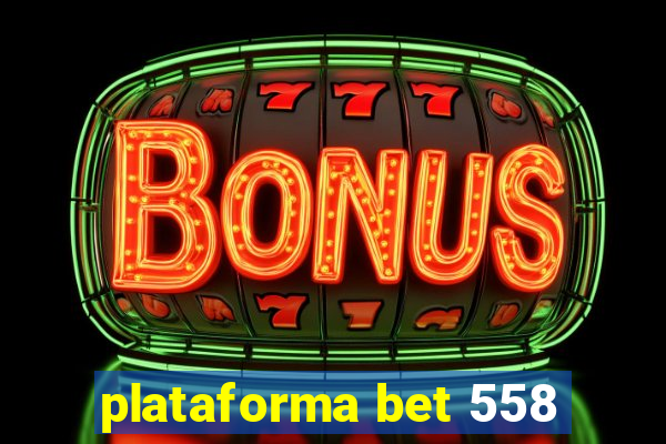 plataforma bet 558
