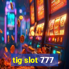 tig slot 777