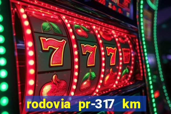 rodovia pr-317 km 155 0m sentido cresc