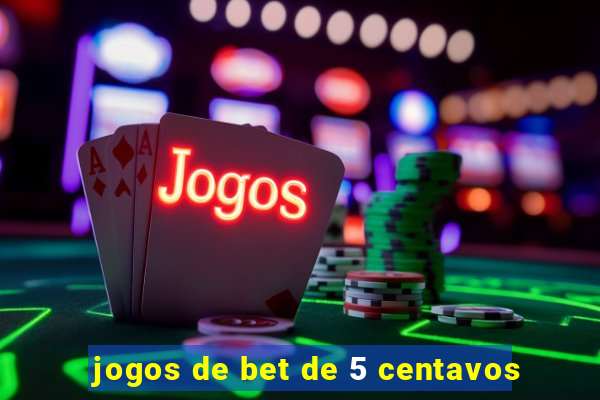 jogos de bet de 5 centavos