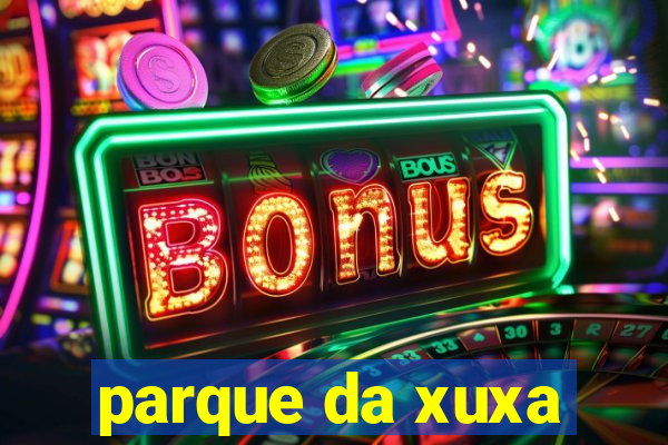 parque da xuxa