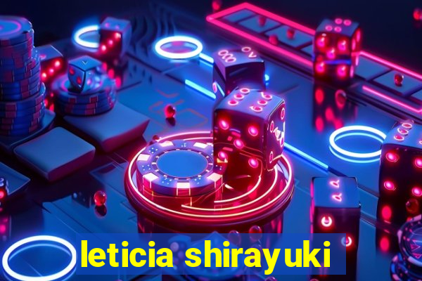 leticia shirayuki