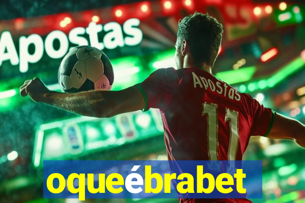 oqueébrabet