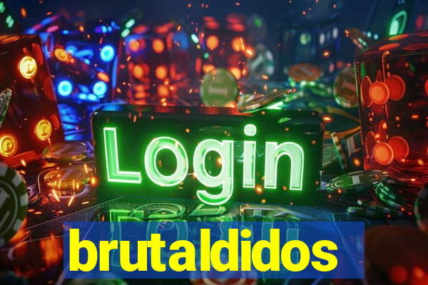 brutaldidos