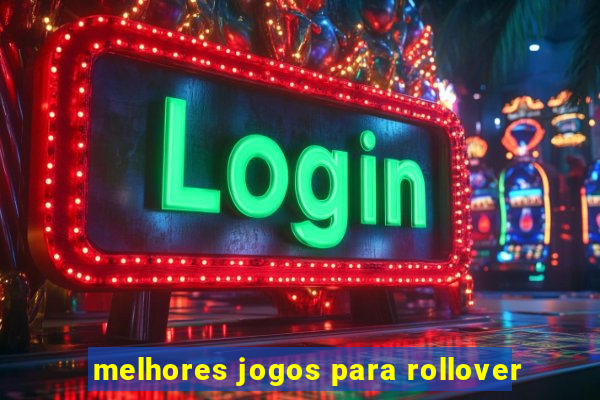 melhores jogos para rollover