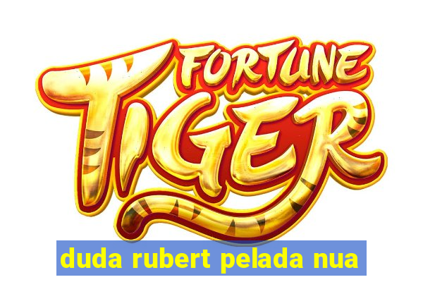 duda rubert pelada nua