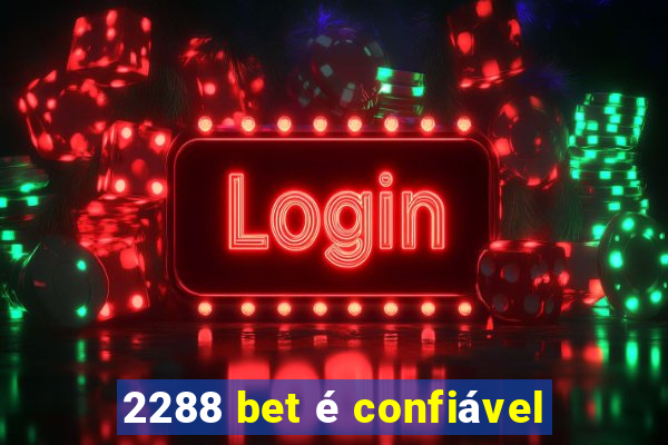 2288 bet é confiável