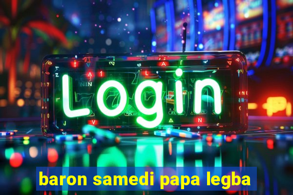 baron samedi papa legba