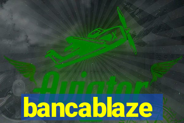 bancablaze