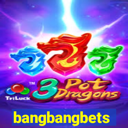bangbangbets