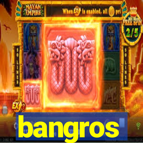 bangros