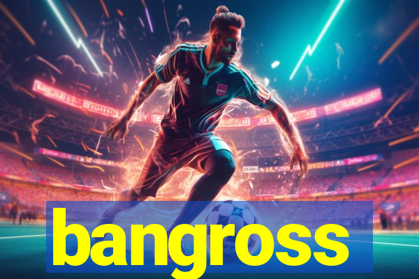bangross