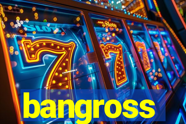 bangross