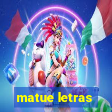 matue letras