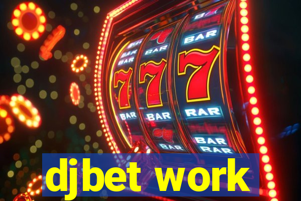 djbet work