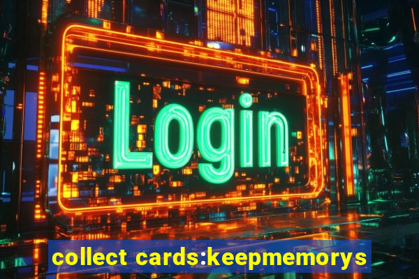 collect cards:keepmemorys