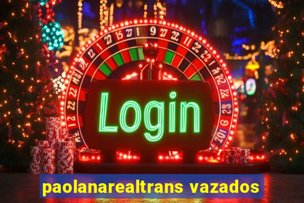 paolanarealtrans vazados