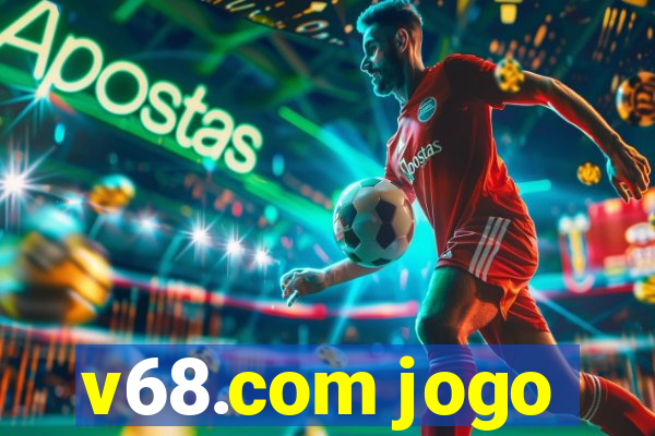 v68.com jogo