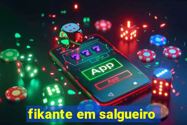 fikante em salgueiro